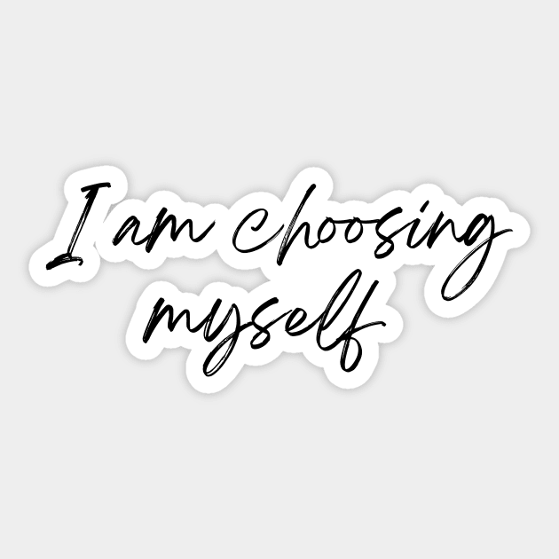 I am choosing myself - Life Quotes Sticker by BloomingDiaries